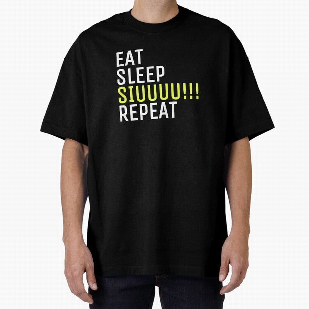Eat sleep siuuu repeat Oversized T-Shirt Carry the Colors and Pride of the FIFA World Cup 2026 USA Canada Mexico Journey through Mbappe Highlights, Germany Pride, Stadium Chants, National Pride, Trophy Dreams and Unforgettable Football Memories;
