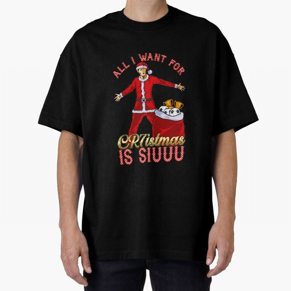 All I Want for CR7istmas is SIUUU - Cristiano Ronaldo / Manchester United MUFC Christmas Jumper/T-Shirt Design Oversized T-Shirt Honor Football Greatness during Match Day Hype around FIFA World Cup 2026 Group Stage, CR7, England, France and