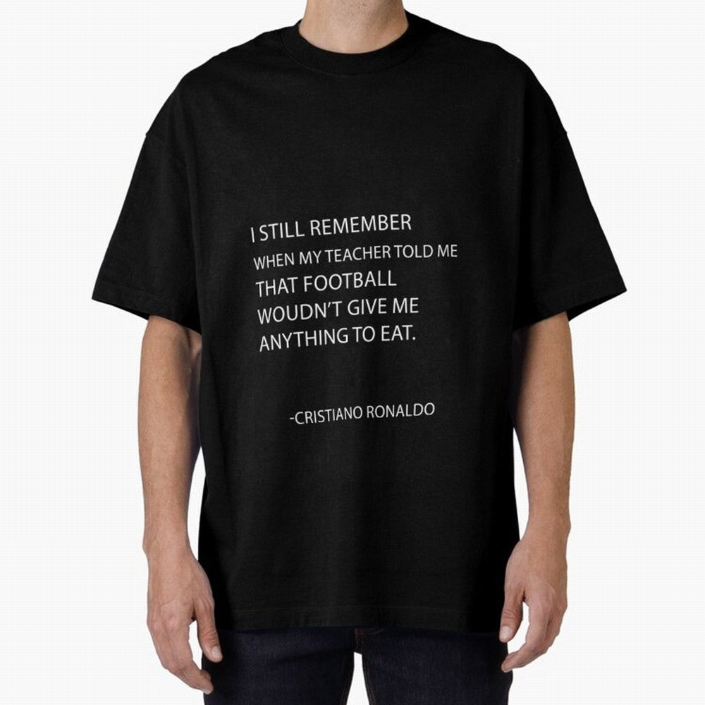 Cristiano Ronaldo cristiano ronaldo quotes Oversized T-Shirt Turn Up for FIFA World Cup 2026 Group Stage for Fans of CR7 and Netherlands, Bringing Stadium Memories, Football Loyalty, International Chants and Championship Tradition; Perfect for