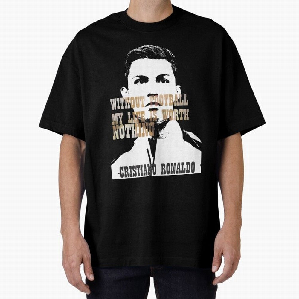 Cristiano Ronaldo cristiano ronaldo quote Oversized T-Shirt Bring a Champion Mindset to Match Day Hype around FIFA World Cup 2026, Messi, CR7 and Mbappe, Brazil, Champion Mindset, Group Stage Buzz, Knockout Tension and Passionate Fan Culture;