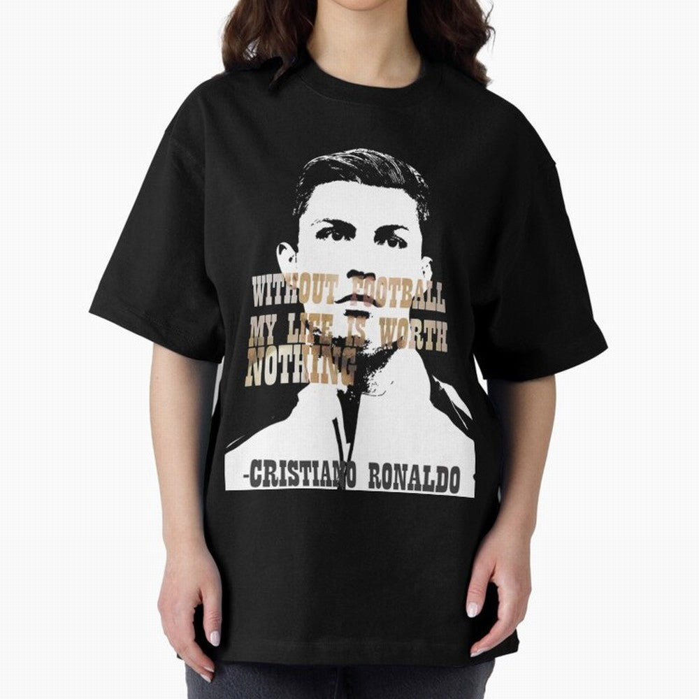 Cristiano Ronaldo cristiano ronaldo quote Oversized T-Shirt Bring a Champion Mindset to Match Day Hype around FIFA World Cup 2026, Messi, CR7 and Mbappe, Brazil, Champion Mindset, Group Stage Buzz, Knockout Tension and Passionate Fan Culture;