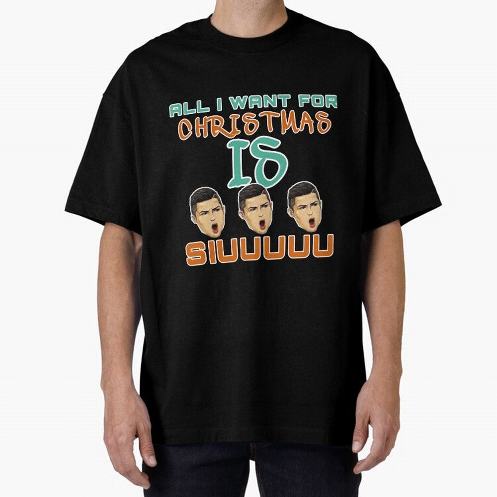 All i want for Christmas is siuuu CR7 Oversized T-Shirt Turn Football Passion into Match Day Hype around FIFA World Cup 2026, Messi, Spain, Football Passion, Legendary Performances, Festival Vibes and Supporter Community; Created for Match Day