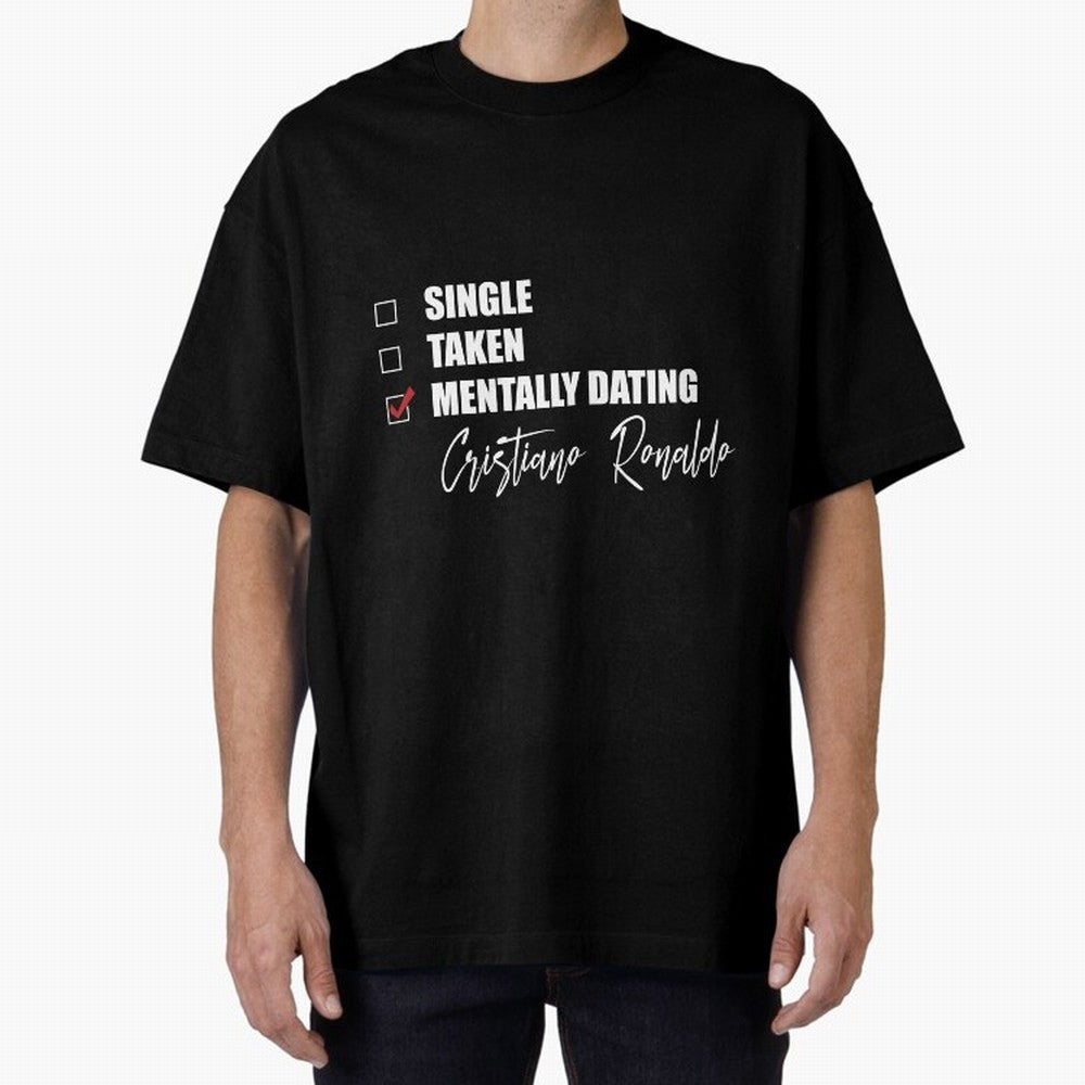 Mentally Dating Cristiano Ronaldo Oversized T-Shirt Bring Match Day Fire to the FIFA World Cup 2026 Journey through Mbappe and Neymar Highlights, Argentina, France and Brazil Pride, Stadium Memories, Football Loyalty, International Chants and