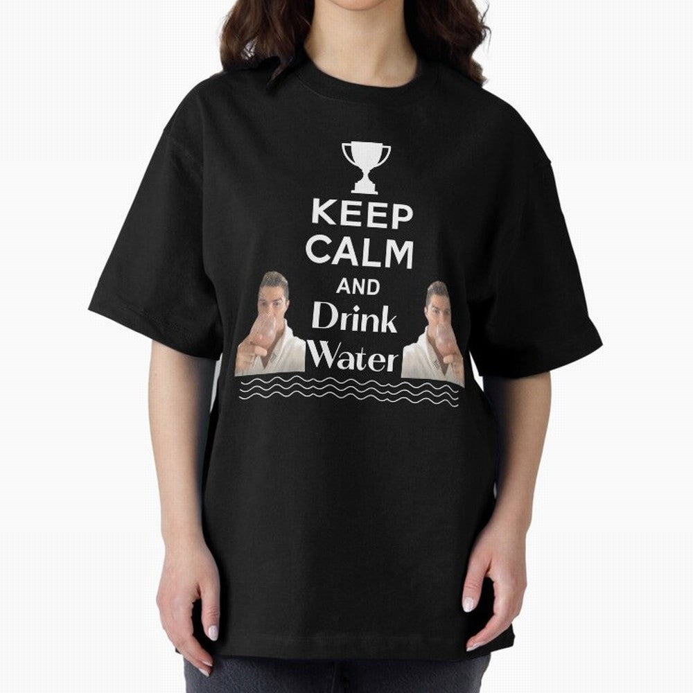 Keep Calm and Drink Water - Cristiano Ronaldo Oversized T-Shirt Show Match Day Excitement for Match Day Hype around FIFA World Cup 2026, Haaland, Brazil, Retro Football Energy, Iconic Rivalries, Trophy Chase Drama and Stadium Atmosphere; Made for