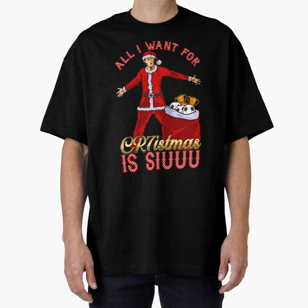 All I Want For Cr7Istmas Is Siuuu - Cristiano Ronaldo Manchester United Mufc Christmas Jumper Oversized T-Shirt Share the Excitement of Match Day Hype around FIFA World Cup 2026 USA Canada Mexico, Mbappe, England, Retro Football Energy, Iconic