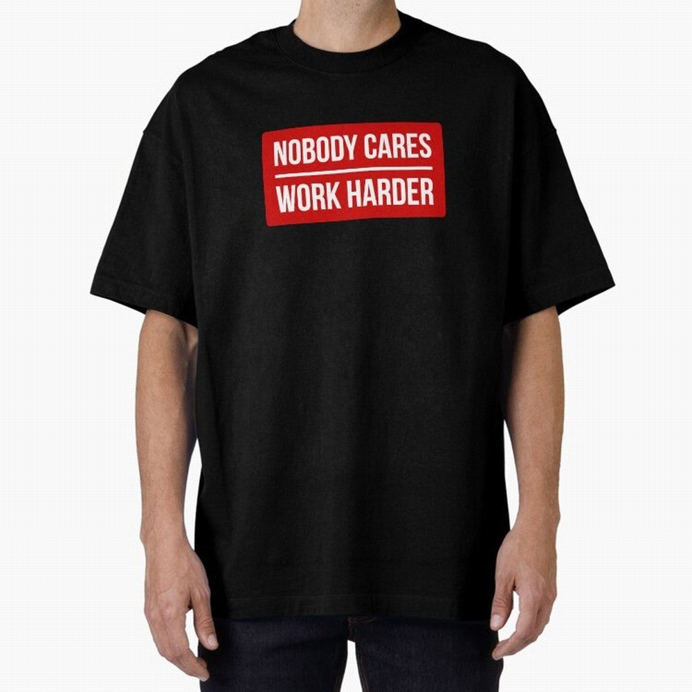 Nobody Cares Work Harder (Red Design) Oversized T-Shirt Bring Stadium Energy to the FIFA World Cup 2026 USA Canada Mexico Journey through Neymar Highlights, England Pride, Game Day Rituals, Football Legends, Country Pride and the Road to the Final;
