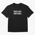 Nobody Cares Work Harder (Black Design) Oversized T-Shirt Treasure the FIFA World Cup 2026 Journey through Messi, CR7 and Mbappe Highlights, Brazil Pride, Sports Nostalgia, International Competition, Famous Players and Unforgettable Victories;