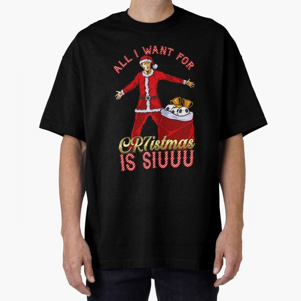 All I Want for CR7istmas is SIUUU - Cristiano Ronaldo Manchester United MUFC Christmas Jumper Oversized T-Shirt Share the Excitement of FIFA World Cup 2026 Spirit, Built around Germany, Cristiano Ronaldo, Haaland and CR7, Stadium Chants, National