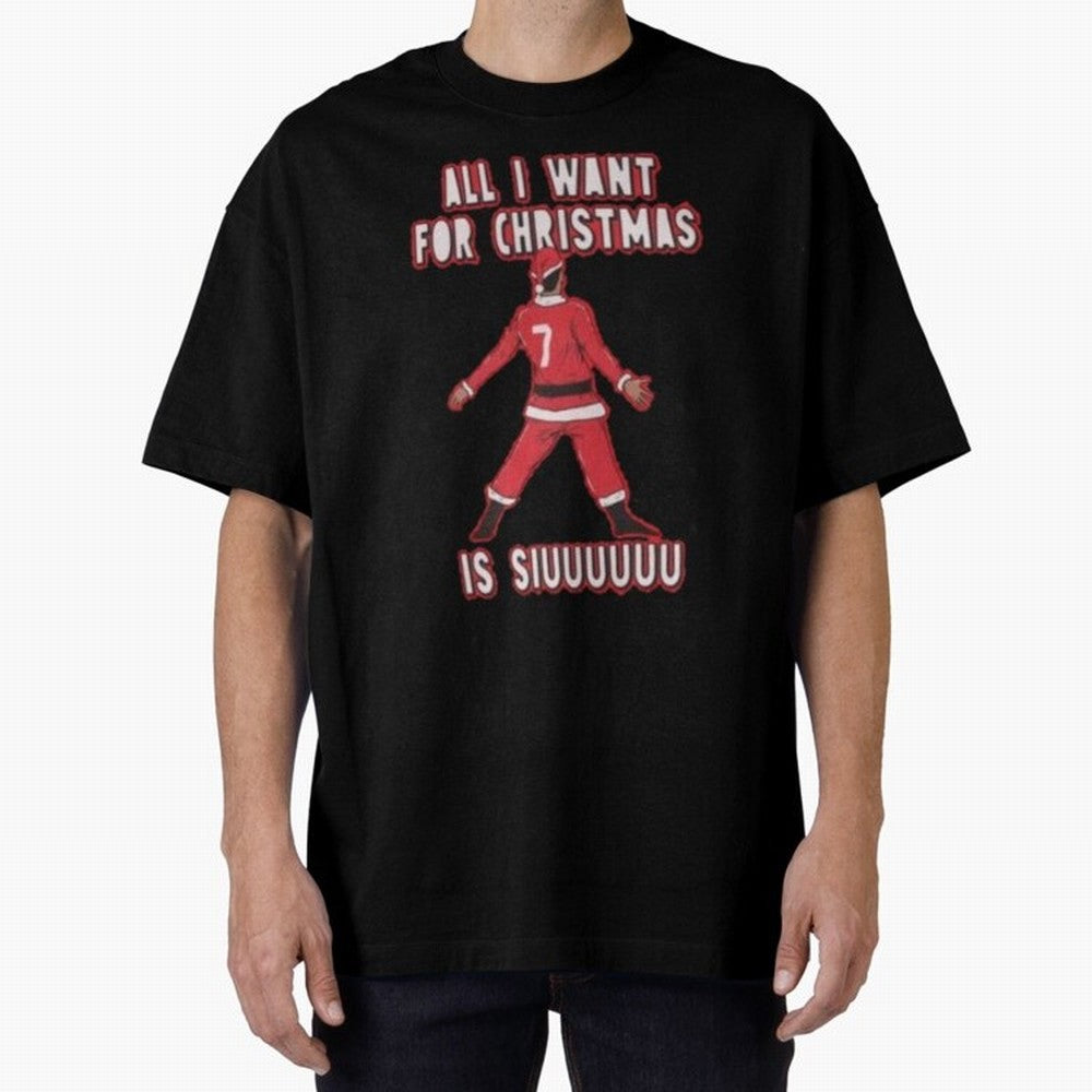All I Want For Christmas Is Siuuu (3) Oversized T-Shirt Honor Football Greatness during FIFA World Cup 2026 USA Canada Mexico Driven by CR7, Netherlands Energy, Tournament Hype, Historic Matchups, Family Viewing Parties and Global Sports Pride;