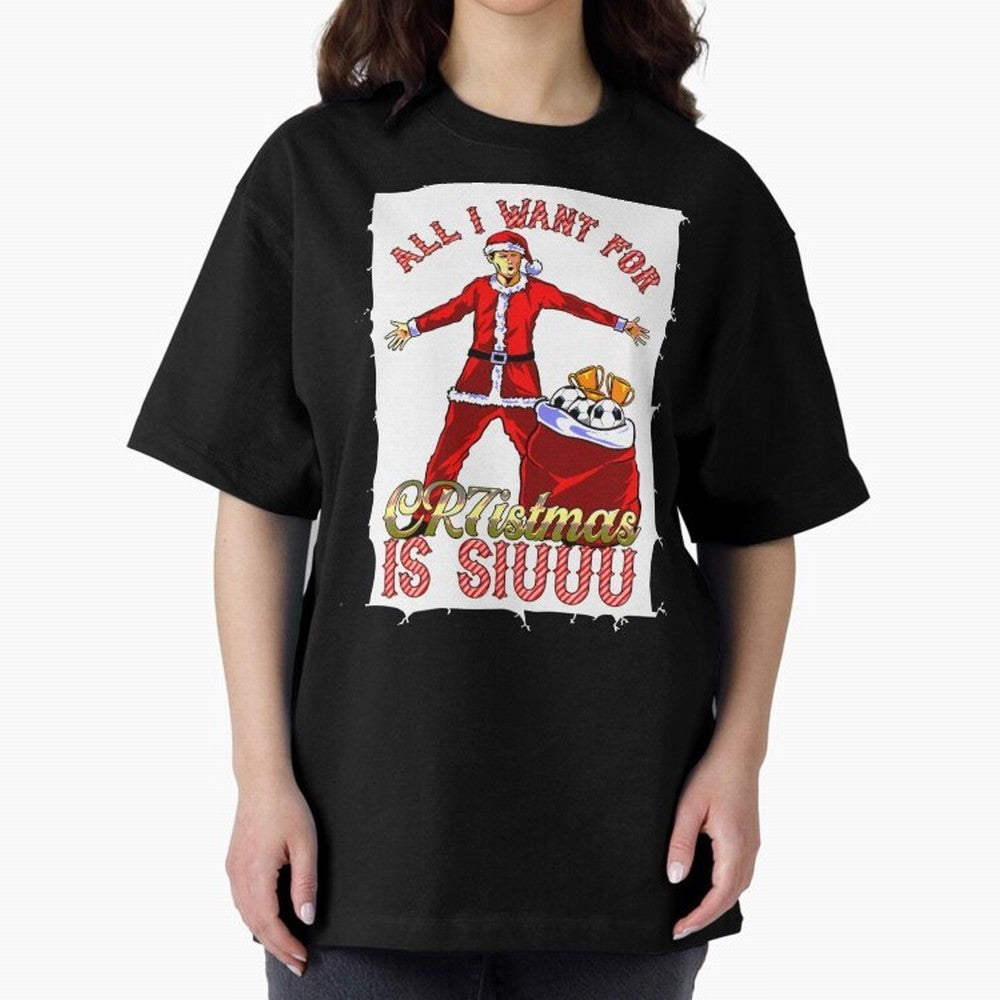 all i want for christmas is siu Oversized T-Shirt Discover FIFA World Cup 2026 Group Stage Celebrating CR7, Spain Energy, Champion Mindset, Group Stage Buzz, Knockout Tension and Passionate Fan Culture; Ideal for Fans Who Follow Messi, Cristiano