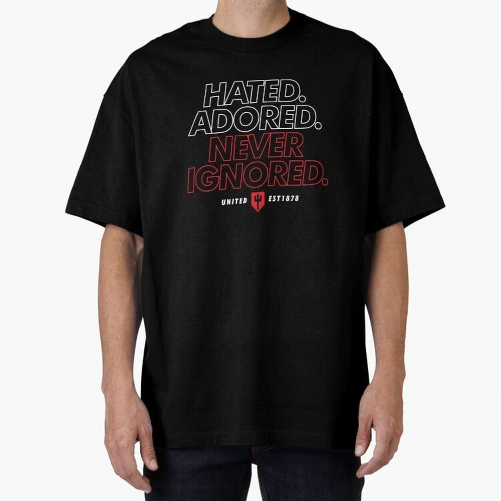 Hated, Adored, Never Ignored - Manchester United! Oversized T-Shirt Celebrate Every Goal in FIFA World Cup 2026 for Fans of Neymar, Haaland and Cristiano Ronaldo and Brazil, Portugal and Argentina, Bringing Football Festival Excitement, Trophy