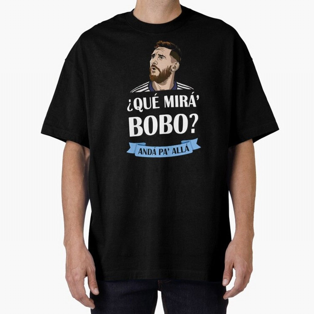 Lionel messi Que mira bobo Oversized T-Shirt Bring a Champion Mindset to Match Day Hype around FIFA World Cup 2026 Group Stage, Neymar, Haaland and Cristiano Ronaldo, Spain, Stadium Memories, Football Loyalty, International Chants and Championship