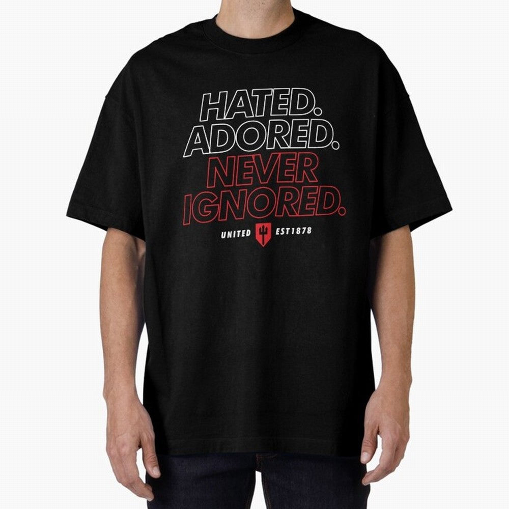 Hated, Adored, Never Ignored - Manchester United! Oversized T-Shirt Fuel the FIFA World Cup 2026 Journey through Cristiano Ronaldo Highlights, England Pride, Sports Nostalgia, International Competition, Famous Players and Unforgettable Victories;