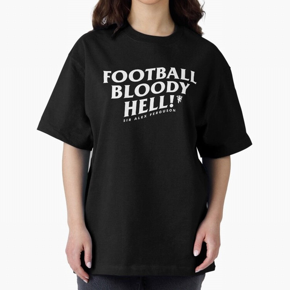 Football Bloody Hell - Sir Alex Ferguson Oversized T-Shirt Turn Up for FIFA World Cup 2026 Filled with CR7 and Messi, England, France and Netherlands Energy, Classic Soccer Heritage, Championship Pressure, Fan Loyalty and International Pride;