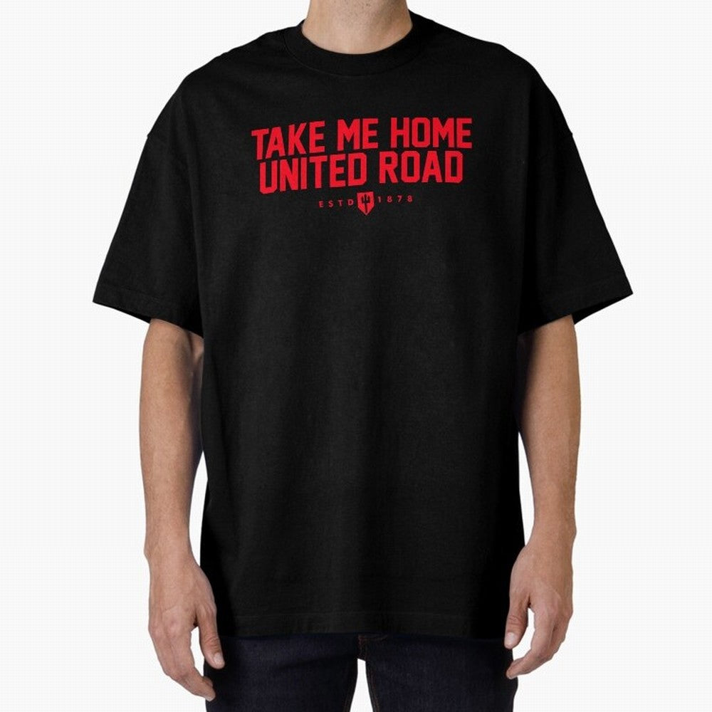 Take Me Home United Road - MUFC Chant Oversized T-Shirt Celebrate Every Goal in FIFA World Cup 2026 Inspired by CR7, England Energy, Soccer Culture, Superstar Moments, National Team Dreams and Competitive Fire; Created for Match Day Parties, Soccer