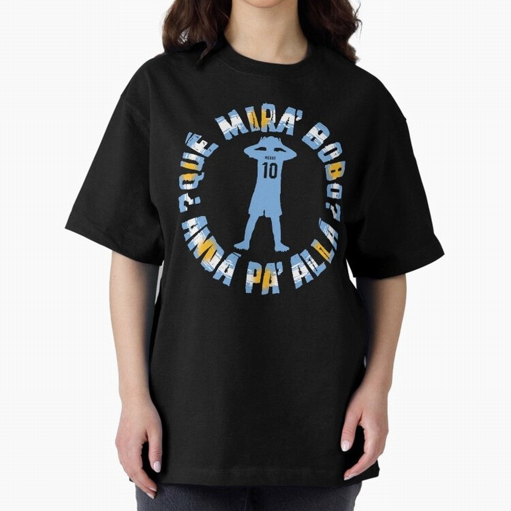Que Mira, Bobo? - Messi Oversized T-Shirt Celebrate Every Goal in Match Day Hype around FIFA World Cup 2026 USA Canada Mexico, Neymar, Haaland and Cristiano Ronaldo, Argentina, Global Supporter Spirit, Legendary Goals, National Colors and
