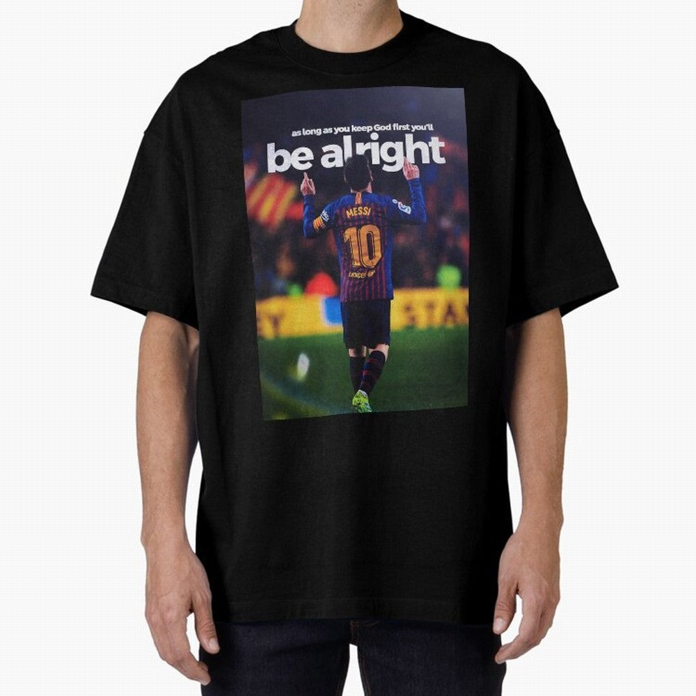 Lionel Messi - As long as you keep God first you'll be alright Oversized T-Shirt Honor Champions and Dreams in FIFA World Cup 2026 for Fans of Messi and Brazil, Bringing Retro Football Energy, Iconic Rivalries, Trophy Chase Drama and Stadium