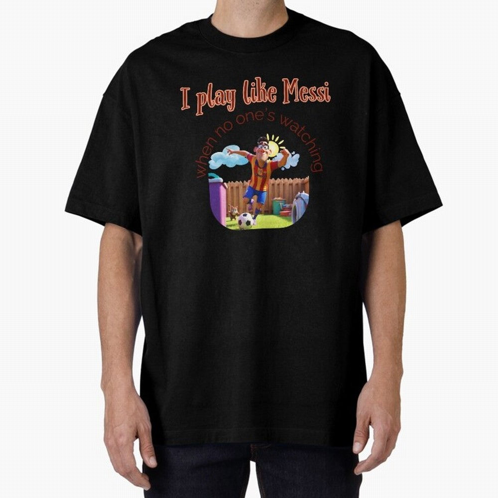 Funny Soccer Shirt & Mug ¨C I Play Like Messi When No One¡¯s Watching Oversized T-Shirt Turn Up for FIFA World Cup 2026 Spirit, Celebrating Brazil, Portugal and Argentina, Neymar, Goal Celebration Energy, Supporter Heritage, Football Icons and