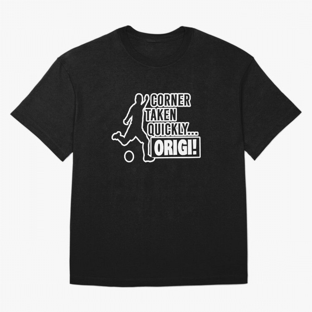 Corner Taken Quickly Origi (Black) Essential T-Shirt Showcase FIFA World Cup 2026 USA Canada Mexico Made for CR7 and Messi, Spain Energy, Fan Favorite Moments, National Team Passion, Big Match Drama and Soccer History; Ideal for Fans Who Follow