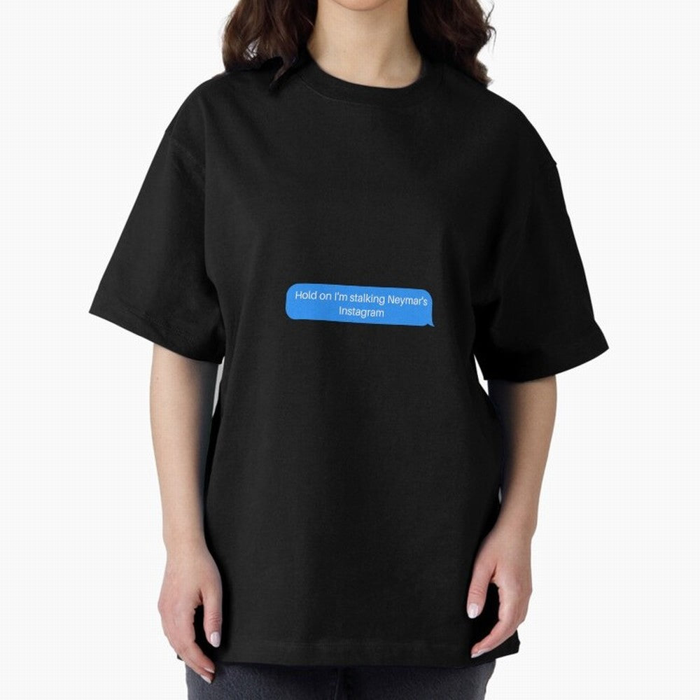 Hold on I'm stalking Neymar's Instgram Text Oversized T-Shirt Support Match Day Hype around FIFA World Cup 2026 USA Canada Mexico, Cristiano Ronaldo, Haaland and CR7, Netherlands, Vintage Soccer Flavor, Modern Football Stars, National Flags and