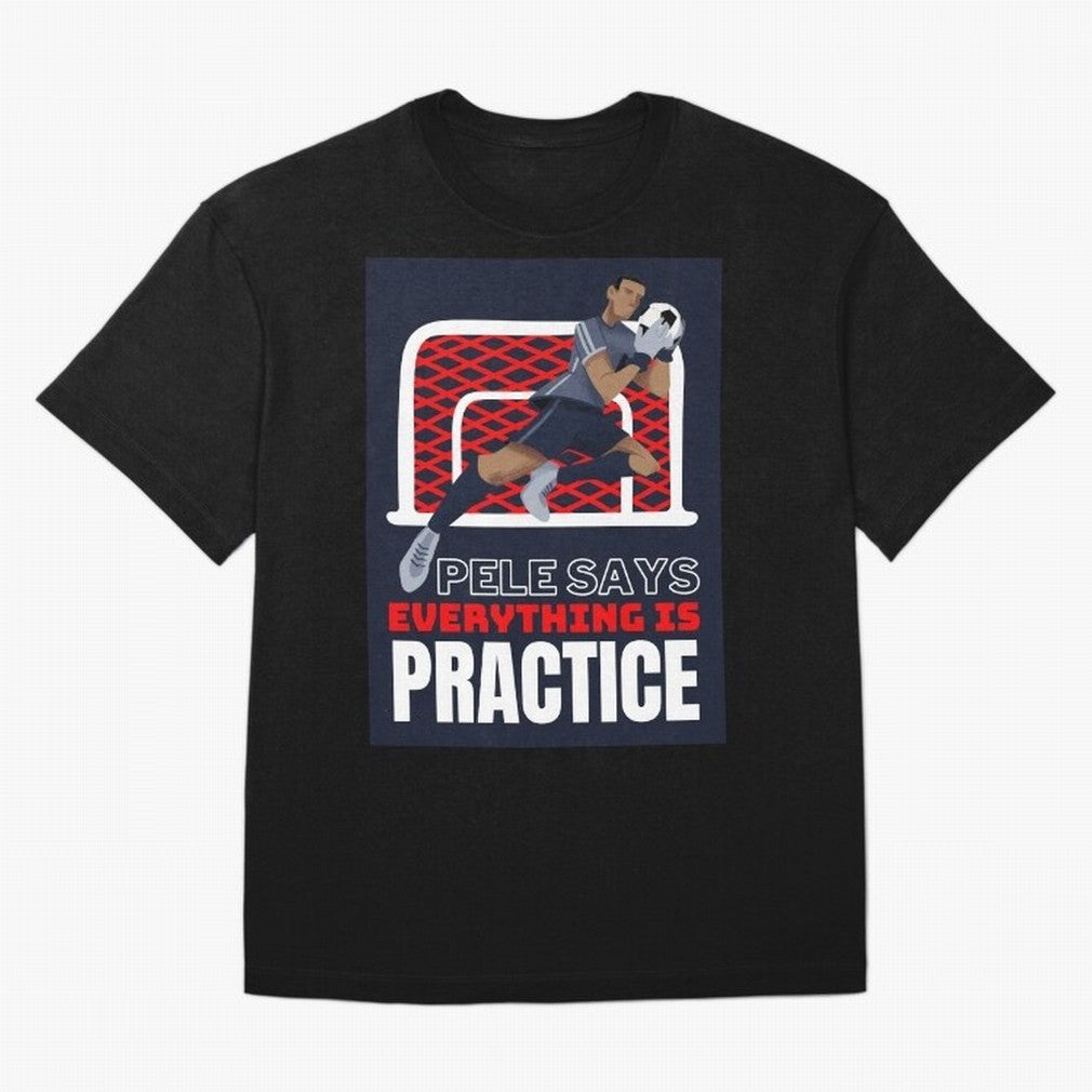 Pele Says Everything is Pratice Graphic Oversized T-Shirt Celebrate Fan Culture around Match Day Hype around FIFA World Cup 2026 USA Canada Mexico, Cristiano Ronaldo, England, France and Netherlands, Champion Mindset, Group Stage Buzz, Knockout