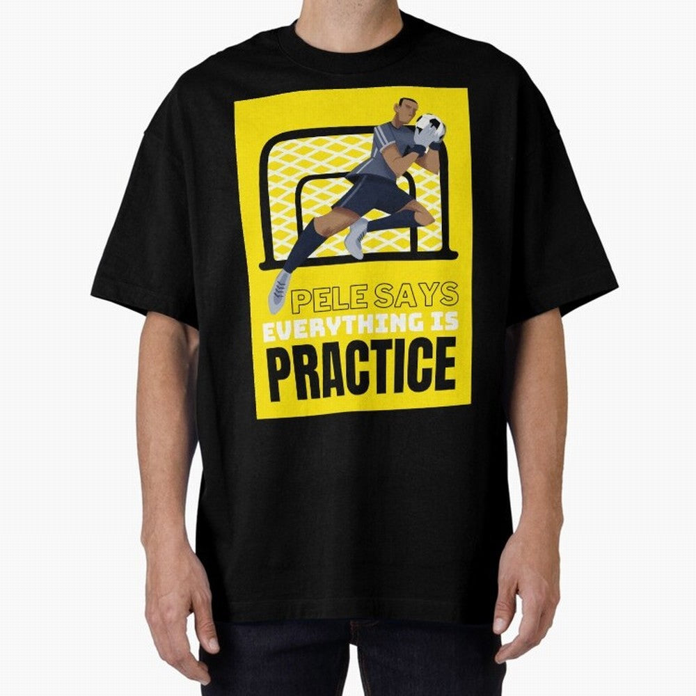 Pele Says Everything is Pratice Graphic Oversized T-Shirt Support FIFA World Cup 2026 for Fans of Messi and Cristiano Ronaldo and Brazil, Bringing Football History, Final Match Energy, Crowd Noise and Once in a Lifetime Moments; Ideal for Football