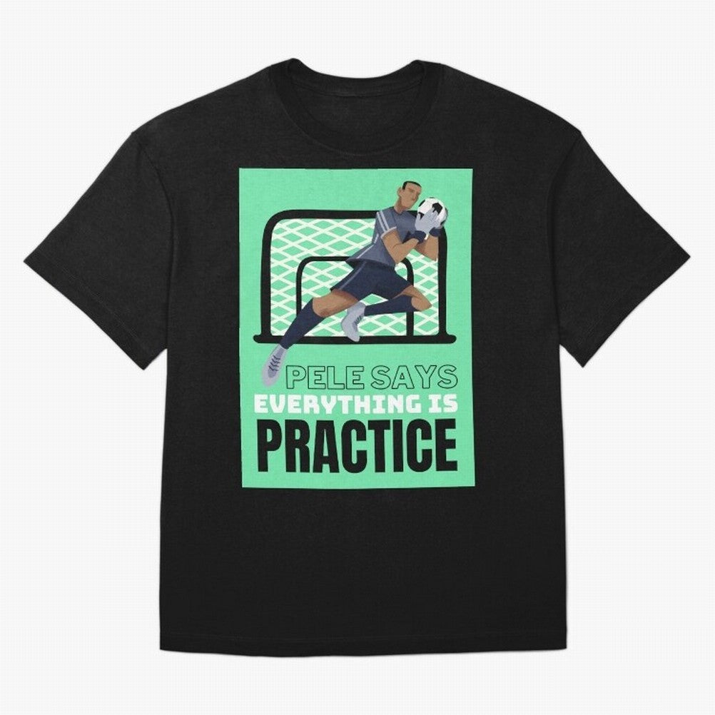 Pele Says Everything is Pratice Graphic Classic T-Shirt Celebrate Football Dreams Across FIFA World Cup 2026 for Fans of Neymar and Argentina and Brazil, Bringing Match Day Excitement, Supporter Culture, Golden Goals and Global Football Passion;
