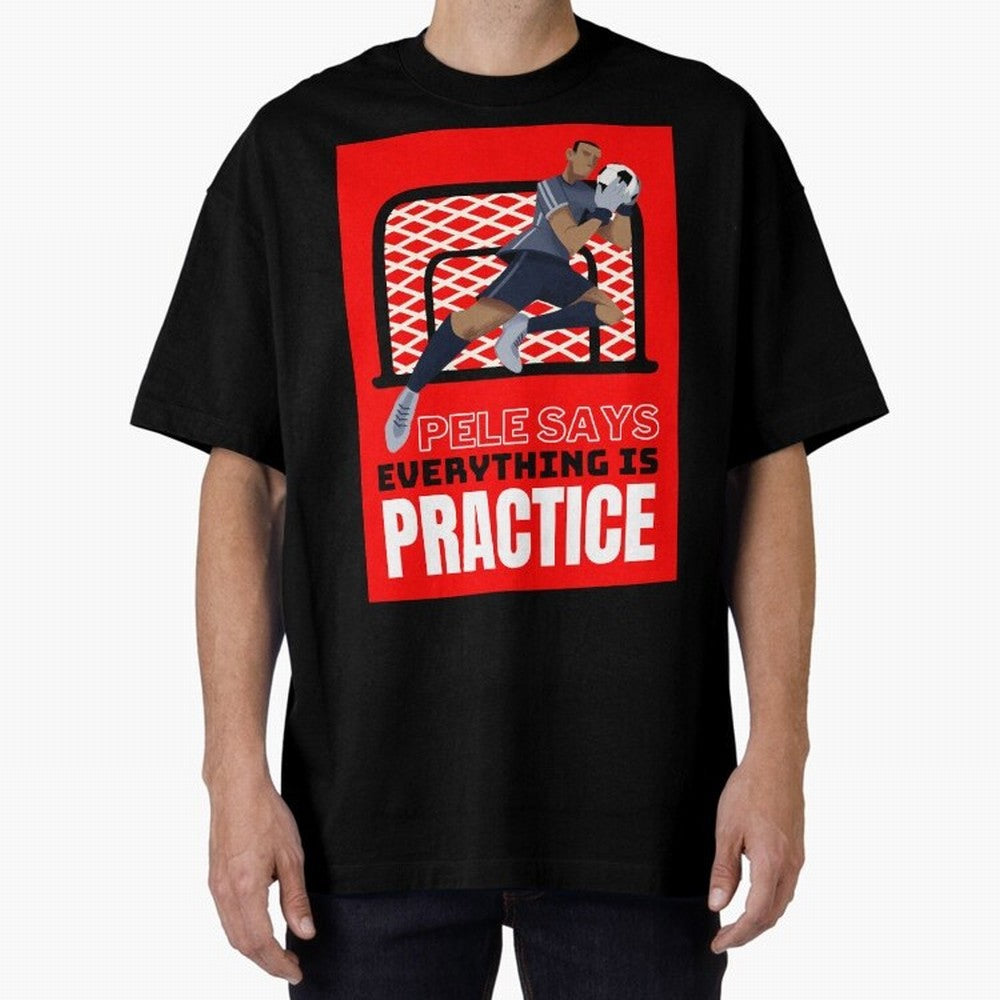 Pele Says Everything is Pratice Graphic Classic T-Shirt Bring Legendary Rivalry Energy to FIFA World Cup 2026 Spirit, Filled with France, Mbappe and Neymar, Championship Spirit, Famous Goals, Roaring Crowds and International Football Unity; Ideal
