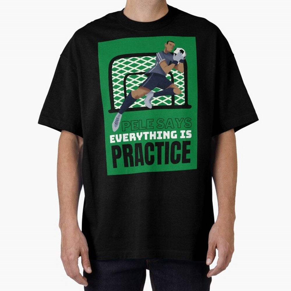 Pele Says Everything is Pratice Graphic Oversized T-Shirt Carry the Dream of the FIFA World Cup 2026 Group Stage Journey through Cristiano Ronaldo Highlights, England and Germany Pride, Classic Soccer Heritage, Championship Pressure, Fan Loyalty