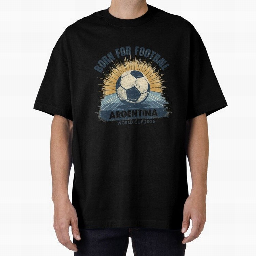 Born For Football Argentina World Cup 2026 Classic T-Shirt Join Supporters Worldwide for Global Football Passion for FIFA World Cup 2026 USA Canada Mexico, Inspired by Cristiano Ronaldo, Haaland and CR7, Germany, Football History, Final Match