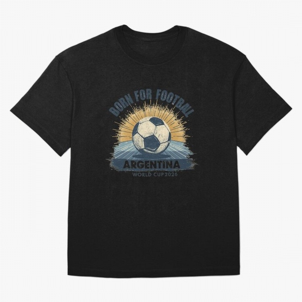 Born For Football Argentina World Cup 2026 Classic T-Shirt Join Supporters Worldwide for Global Football Passion for FIFA World Cup 2026 USA Canada Mexico, Inspired by Cristiano Ronaldo, Haaland and CR7, Germany, Football History, Final Match