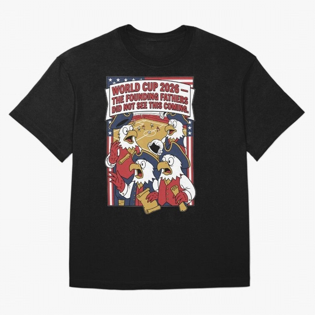 The Founding Fathers Did Not See This Coming V1 Classic T-Shirt Experience the Global Stage of FIFA World Cup 2026 for Fans of Messi and Cristiano Ronaldo and England, Bringing Game Day Rituals, Football Legends, Country Pride and the Road to the