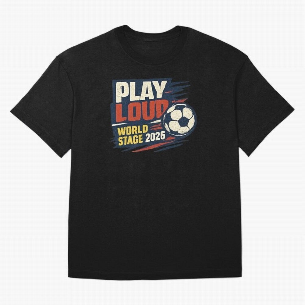 Play Loud Soccer Fan Vintage Sports Graphic 2026 Classic T-Shirt Experience the FIFA World Cup 2026 Journey through Messi and Cristiano Ronaldo Highlights, England, France and Netherlands Pride, Global Supporter Spirit, Legendary Goals, National
