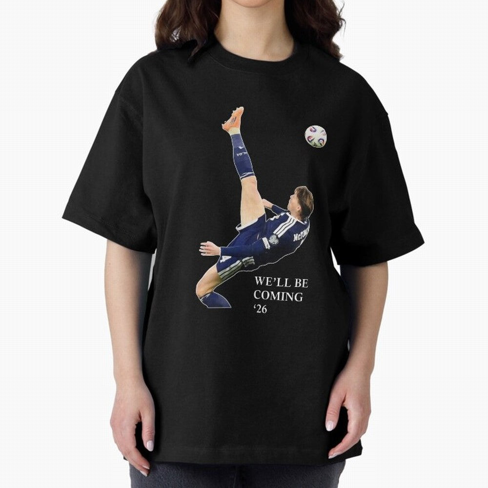 Scott McTominay We'll be coming 26 Gift For Football Lovers Classic T-Shirt Show Fan Pride Across FIFA World Cup 2026 for Fans of Messi and Cristiano Ronaldo and Brazil, Bringing Classic Soccer Heritage, Championship Pressure, Fan Loyalty and