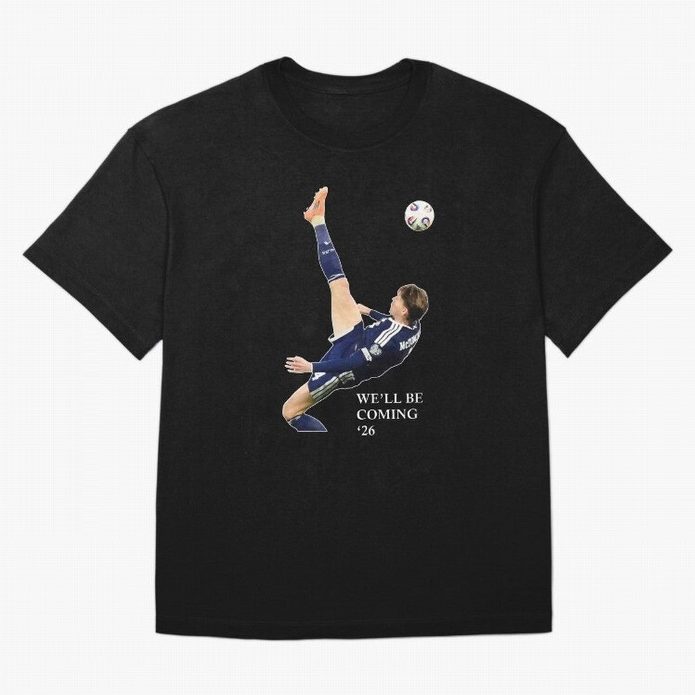 Scott McTominay We'll be coming 26 Gift For Football Lovers Classic T-Shirt Show Fan Pride Across FIFA World Cup 2026 for Fans of Messi and Cristiano Ronaldo and Brazil, Bringing Classic Soccer Heritage, Championship Pressure, Fan Loyalty and