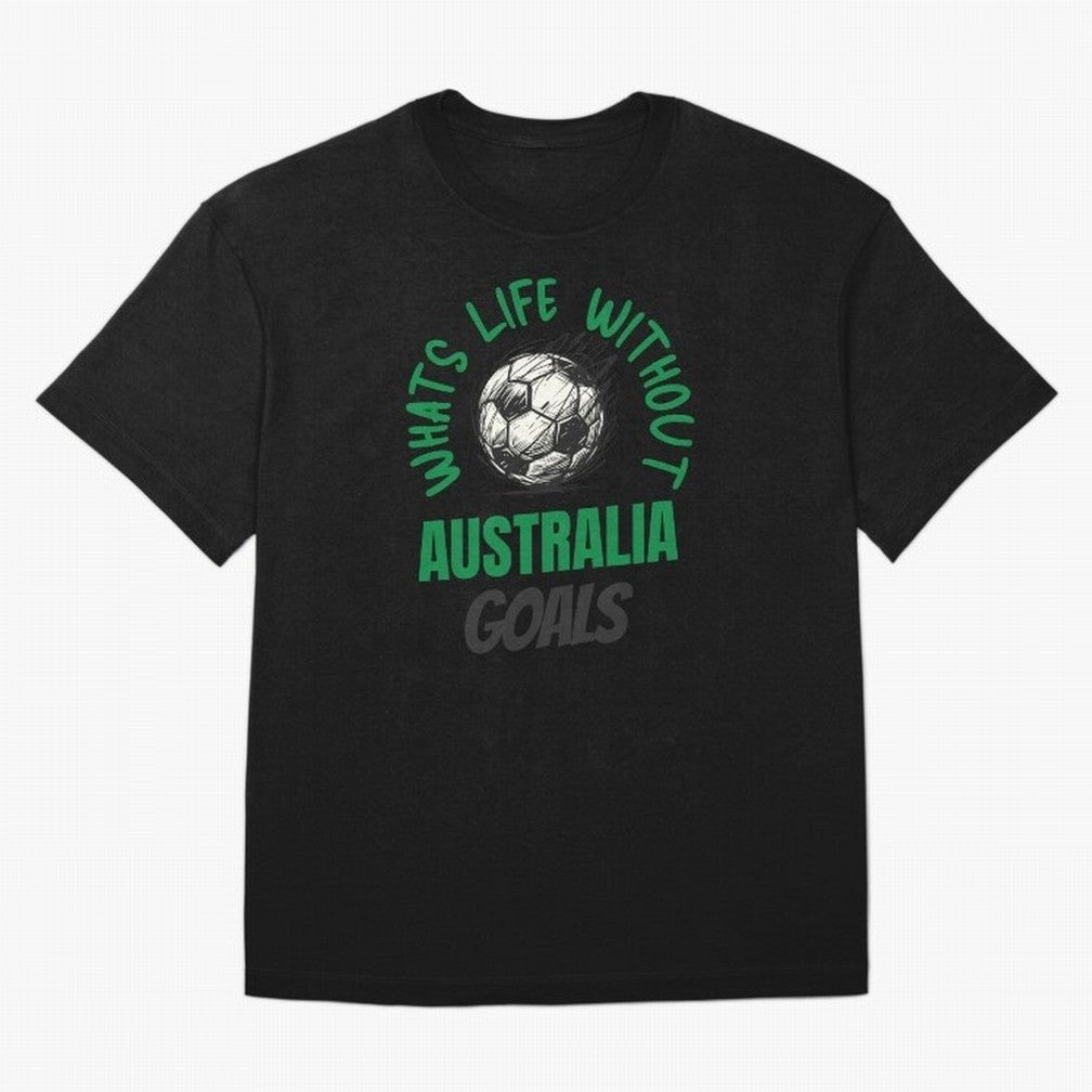 What's Life Without Australia Goals - Australian Football Fan Classic T-Shirt Honor the Football Icons of Global Football Passion for FIFA World Cup 2026 USA Canada Mexico, Capturing Mbappe, Brazil, Portugal and Argentina, Sports Nostalgia,
