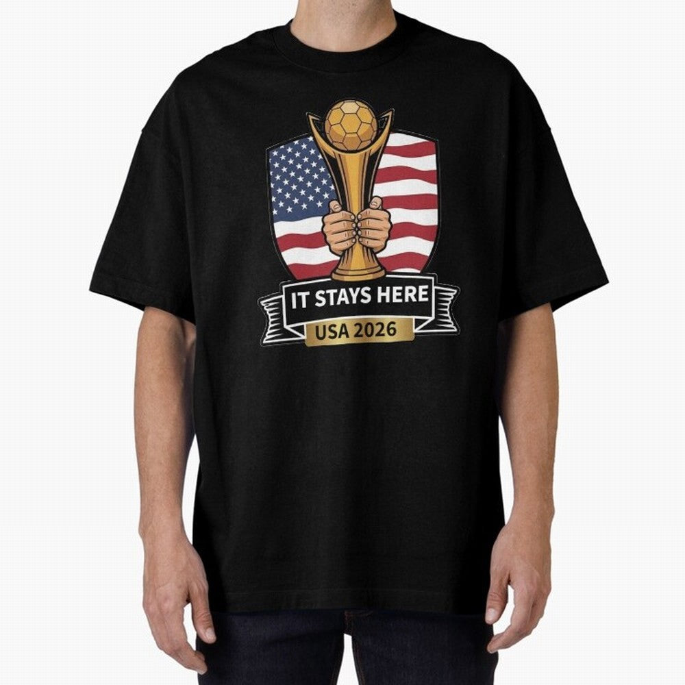 USA 2026 World Cup - It Stays Here Oversized T-Shirt Live the Energy of FIFA World Cup 2026 Group Stage Spirit, Celebrating Brazil, Portugal and Argentina, Haaland and Mbappe, Stadium Chants, National Pride, Trophy Dreams and Unforgettable Football