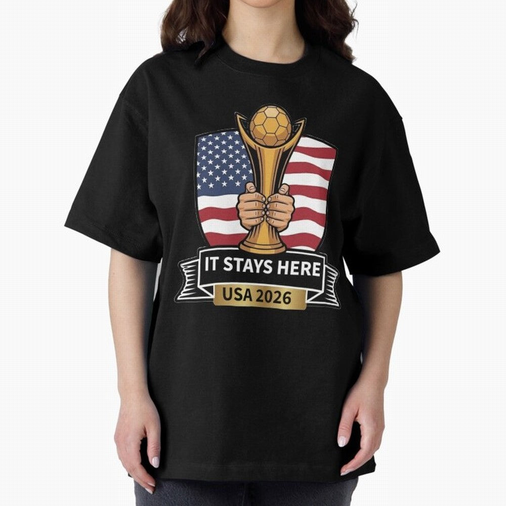 USA 2026 World Cup - It Stays Here Oversized T-Shirt Live the Energy of FIFA World Cup 2026 Group Stage Spirit, Celebrating Brazil, Portugal and Argentina, Haaland and Mbappe, Stadium Chants, National Pride, Trophy Dreams and Unforgettable Football