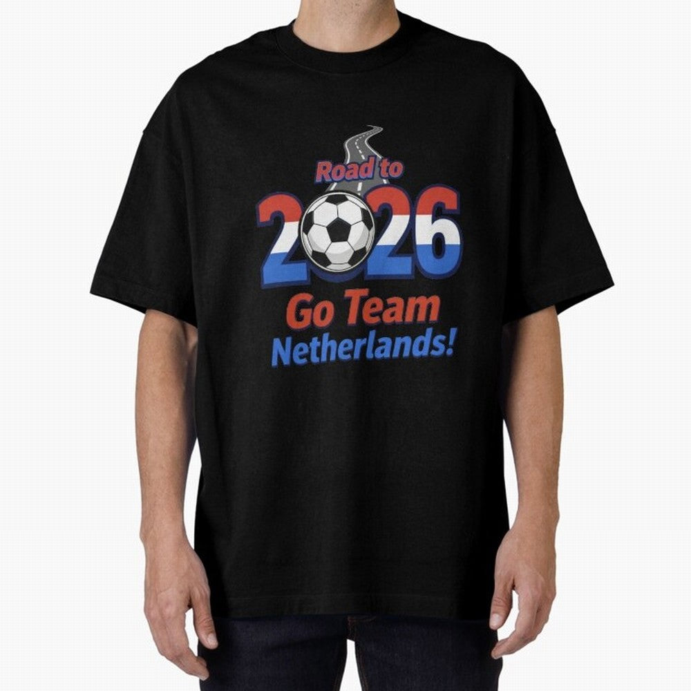Road to 2026 Netherlands Football - Go Team Holland Soccer Oversized T-Shirt Honor Football Greatness during FIFA World Cup 2026 USA Canada Mexico Connected to Messi and Cristiano Ronaldo, Spain and Netherlands Energy, Football Festival Excitement,