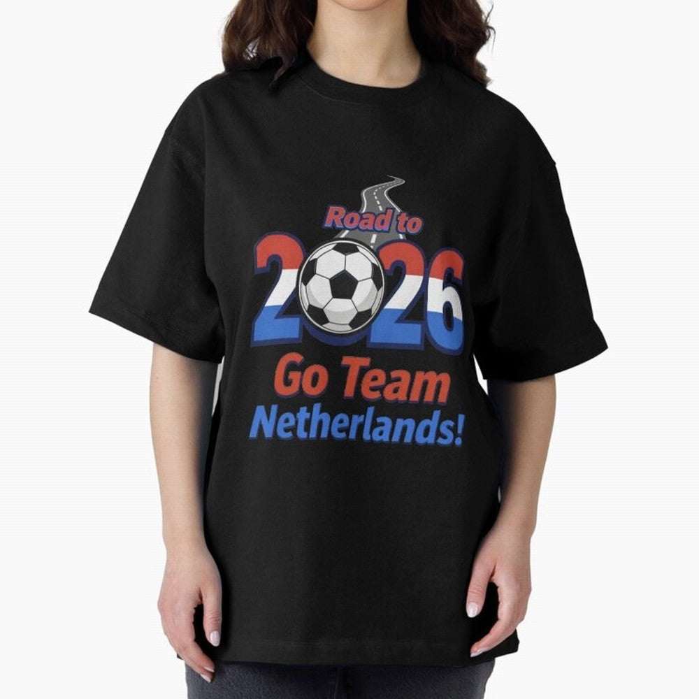 Road to 2026 Netherlands Football - Go Team Holland Soccer Oversized T-Shirt Honor Football Greatness during FIFA World Cup 2026 USA Canada Mexico Connected to Messi and Cristiano Ronaldo, Spain and Netherlands Energy, Football Festival Excitement,