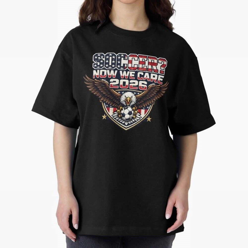 Soccer Now We Care 2026 USA Shirt Funny American Soccer Fan Patriotic World Football Design Oversized T-Shirt Cheer through Every Moment of Global Football Passion for FIFA World Cup 2026, Celebrating Messi, Neymar and Mbappe, France, Fan Favorite