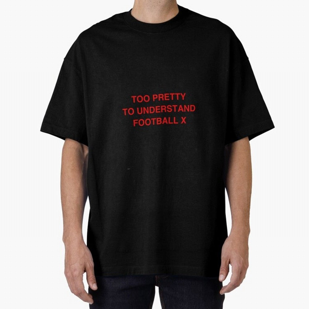 Too pretty to understand football Oversized T-Shirt Show Your Stadium Side during the FIFA World Cup 2026 USA Canada Mexico Journey through Messi, CR7 and Mbappe Highlights, Portugal Pride, Tournament Hype, Historic Matchups, Family Viewing Parties