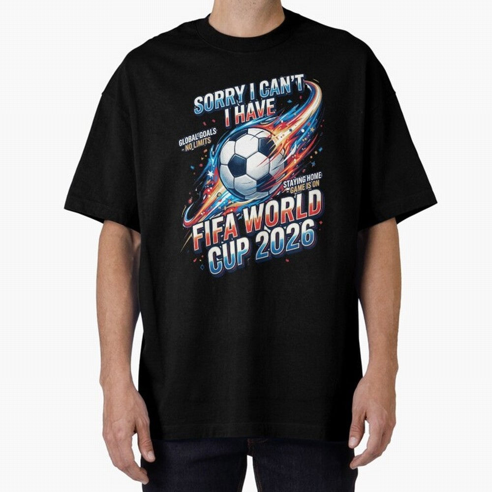 Sorry I Cant I Have FIFA World Cup 2026 USA Soccer Fan Funny Football Quote Oversized T-Shirt Turn Football Passion into the FIFA World Cup 2026 Journey through Cristiano Ronaldo, Haaland and CR7 Highlights, Argentina and Brazil Pride, Tournament