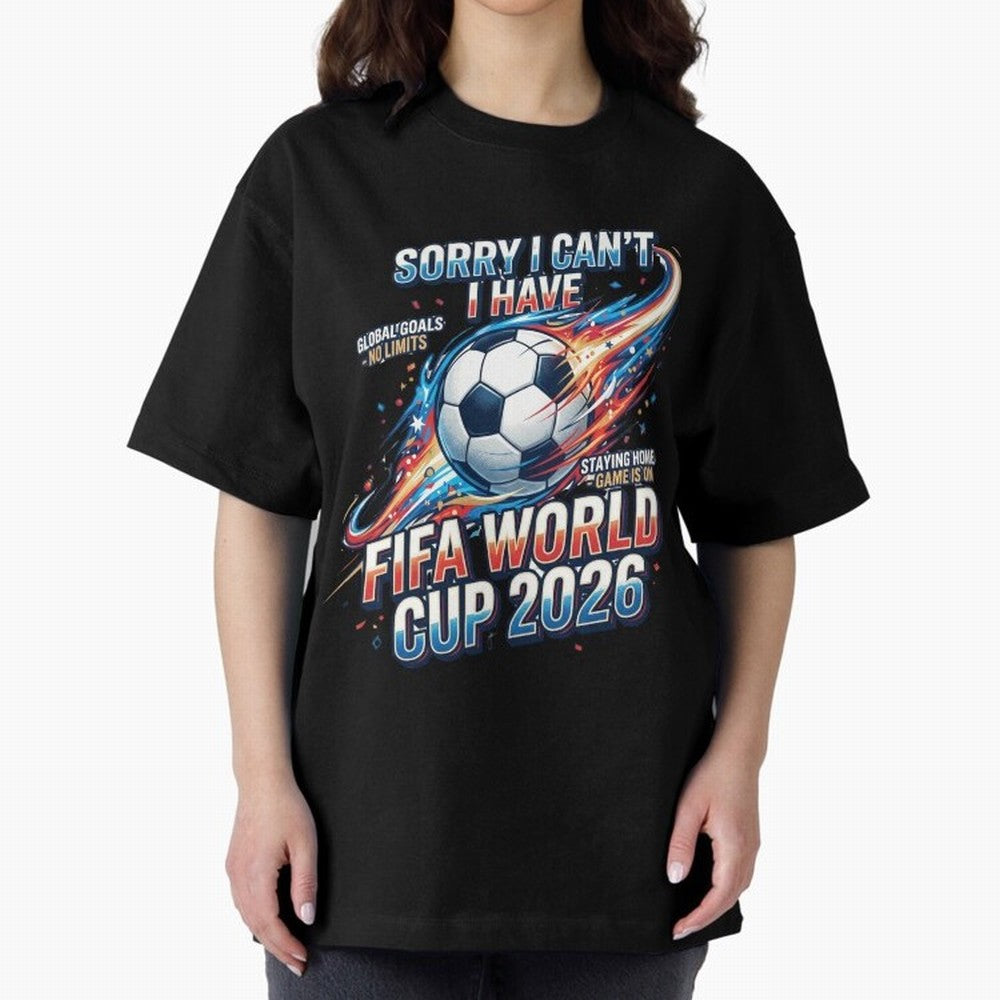 Sorry I Cant I Have FIFA World Cup 2026 USA Soccer Fan Funny Football Quote Oversized T-Shirt Turn Football Passion into the FIFA World Cup 2026 Journey through Cristiano Ronaldo, Haaland and CR7 Highlights, Argentina and Brazil Pride, Tournament