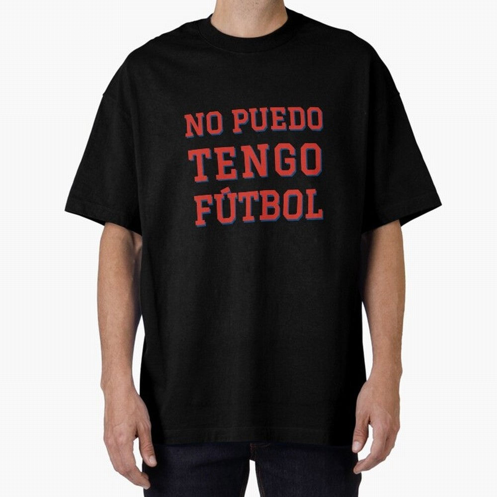 No puedo, tengo f¨²tbol Oversized T-Shirt Share Global Football Passion for FIFA World Cup 2026, Filled with Haaland, Netherlands, Goal Celebration Energy, Supporter Heritage, Football Icons and Worldwide Tournament Joy; Made for Collectors Who