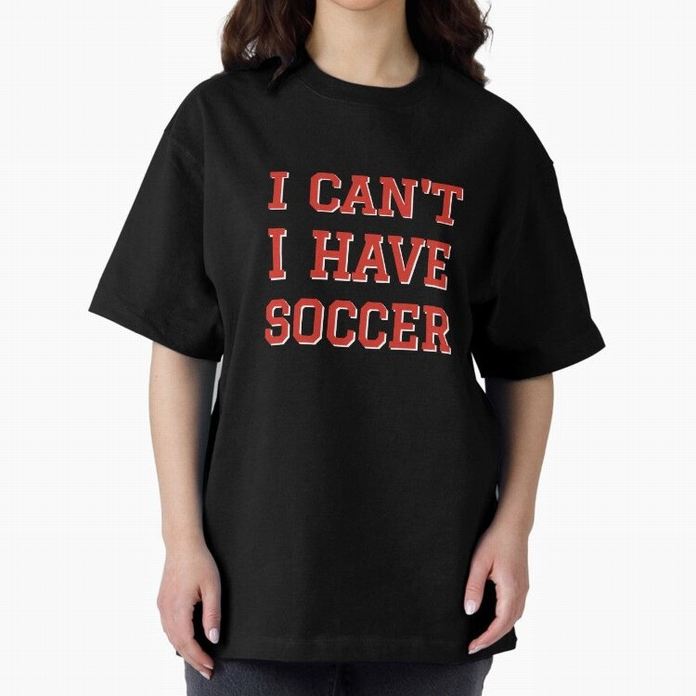 I can't, I have soccer Oversized T-Shirt Keep Football History Alive during Global Football Passion for FIFA World Cup 2026 Group Stage, Filled with Cristiano Ronaldo, Argentina, France and Brazil, Worldwide Fan Energy, Dramatic Goals, Stadium