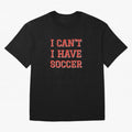 I can't, I have soccer Oversized T-Shirt Keep Football History Alive during Global Football Passion for FIFA World Cup 2026 Group Stage, Filled with Cristiano Ronaldo, Argentina, France and Brazil, Worldwide Fan Energy, Dramatic Goals, Stadium
