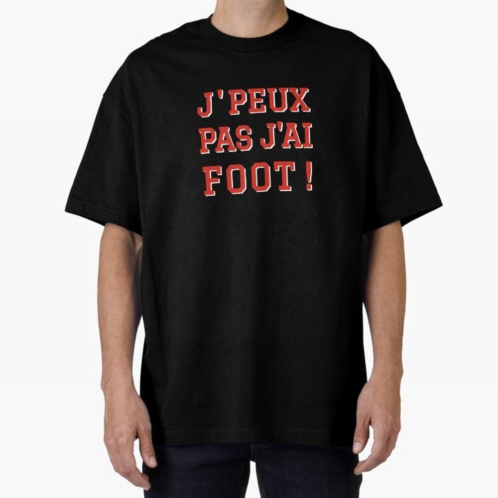 J'peux pas, j'ai foot Oversized T-Shirt Join Supporters Worldwide for FIFA World Cup 2026 Driven by CR7 and Messi, Argentina, France and Brazil Energy, Classic Soccer Heritage, Championship Pressure, Fan Loyalty and International Pride; Ideal for