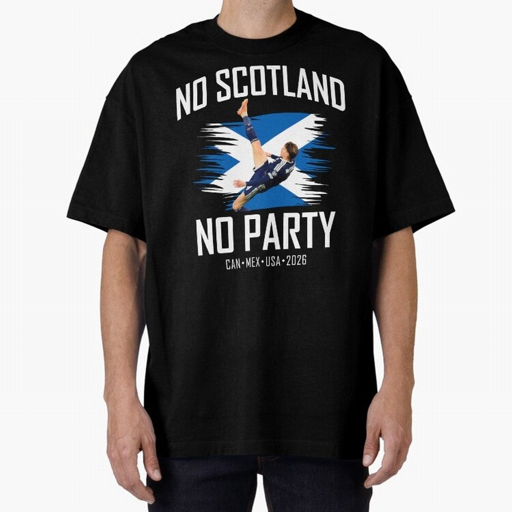 No Scotland No Party McTominay Oversized T-Shirt Bring a Vintage Feel to the FIFA World Cup 2026 Journey through Mbappe Highlights, France and Portugal Pride, Global Supporter Spirit, Legendary Goals, National Colors and Tournament Celebration;