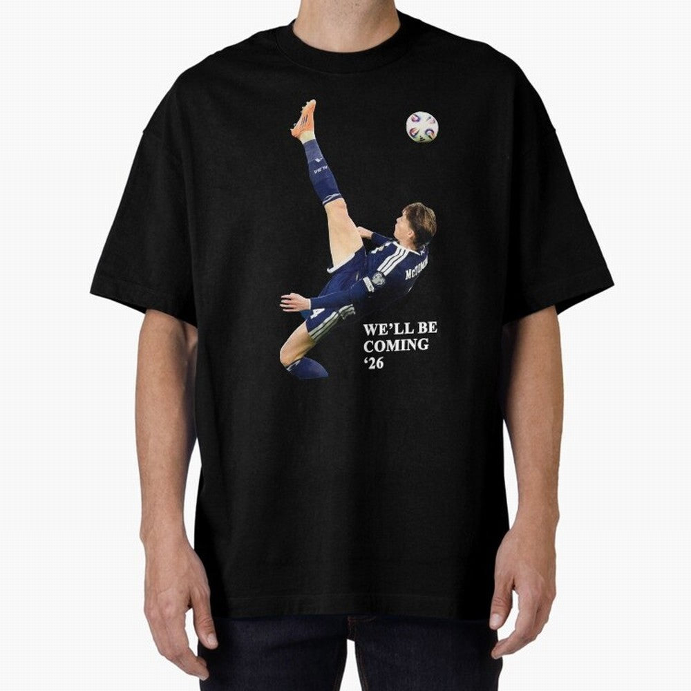 Scotland We'll Be Coming 26 WC Oversized T-Shirt Show Fan Pride Across FIFA World Cup 2026 Spirit, Made for England, CR7, Match Day Excitement, Supporter Culture, Golden Goals and Global Football Passion; Built for Supporters Chasing Trophy Dreams,